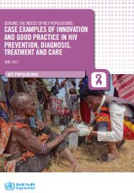 Serving the needs of key populations: case examples of innovation and good practice in HIV prevention, diagnosis, treatment and care; 2017