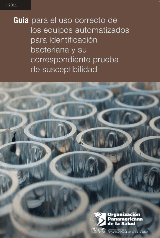 Guide for the Correct Use of Bacterial Identification Automated System and Antimicrobial Susceptibility Testing; 2011 (Spanish only)