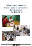 Definiciones y marco de trabajo para la notificación de Tuberculosis – Revisión 2013