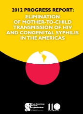 2012 Progress report: Elimination of mother-to-child transmission of HIV and congenital syphilis in the Americas; 2013 (sólo en inglés)