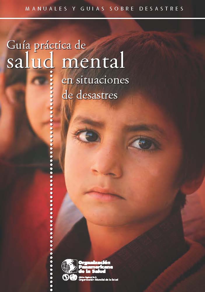 Guía práctica de salud mental en situaciones de desastres. Rodríguez, J., Zaccarelli Davoli, M. y Pérez, Ricardo (ed.). Washington, D.C.: OPS, 2006