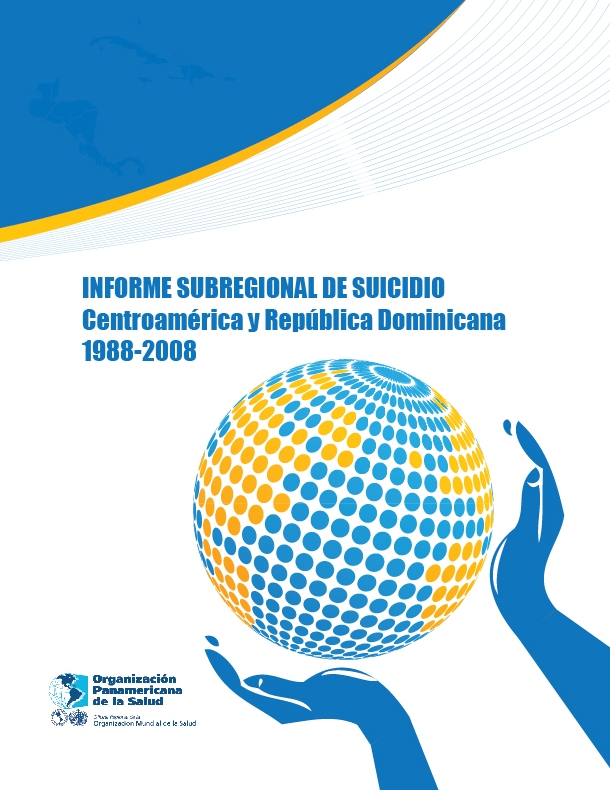   	        Informe Subregional de Suicidio: Centroamérica y República Dominicana, 1988-2088, OPS, 2011