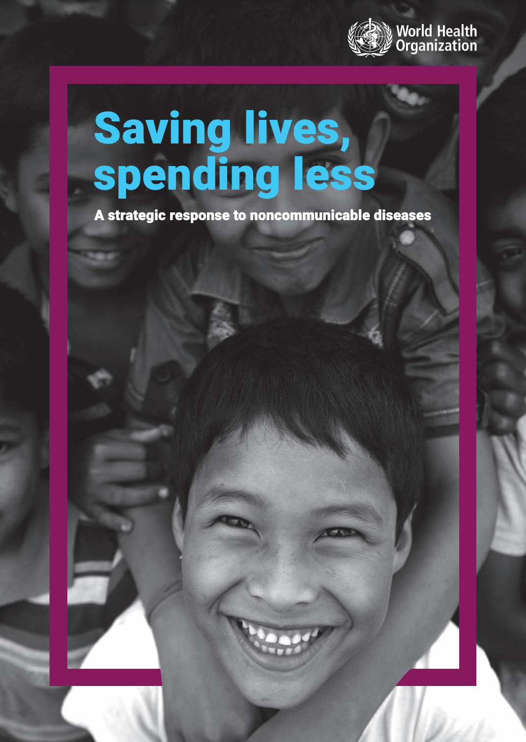 Saving lives, spending less: a strategic response to noncommunicable diseases WHO Report