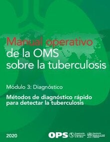 Manual operativo de la OMS sobre la tuberculosis. Modulo 3: Diagnóstico. Métodos de diagnóstico rápido para detectar la tuberculosis, 2020