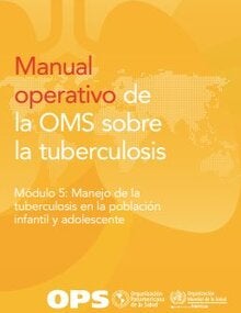 Manual operativo de la OMS sobre la tuberculosis. Módulo 5: Manejo de la tuberculosis en la población infantil y adolescente