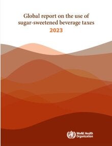 Global report on the use of sugar-sweetened beverage taxes - 2023