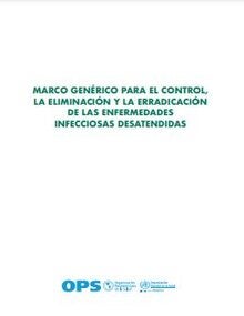 Marco genérico para el control, la eliminación y la erradicación de las enfermedades infecciosas desatendidas