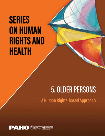 Serie Derechos Humanos y Salud. 5. Personas mayores: un enfoque basado en los derechos humanos