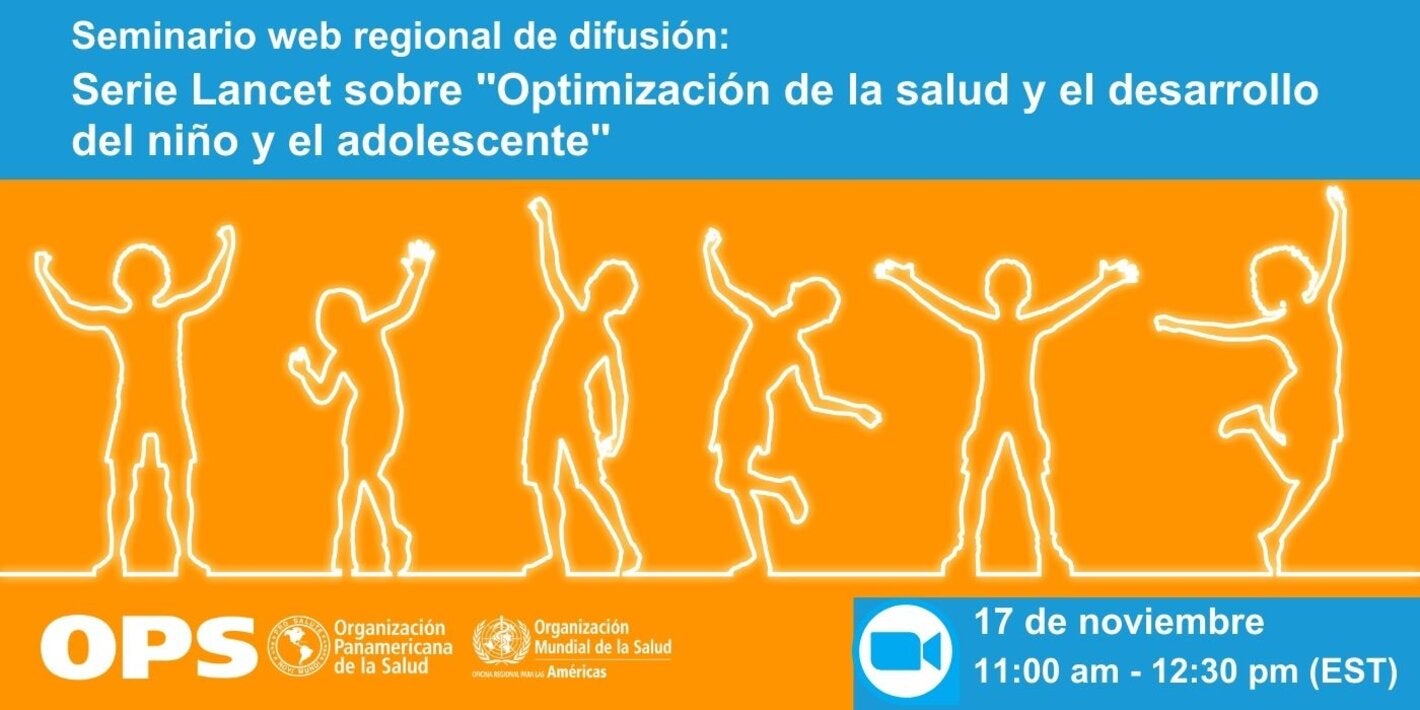 Seminario web regional de difusión: Serie Lancet sobre "Optimización de la salud y el desarrollo del niño y el adolescente"