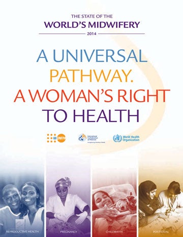 The State of the World’s Midwifery 2014 Universal Pathway. A Woman’s Right to Health