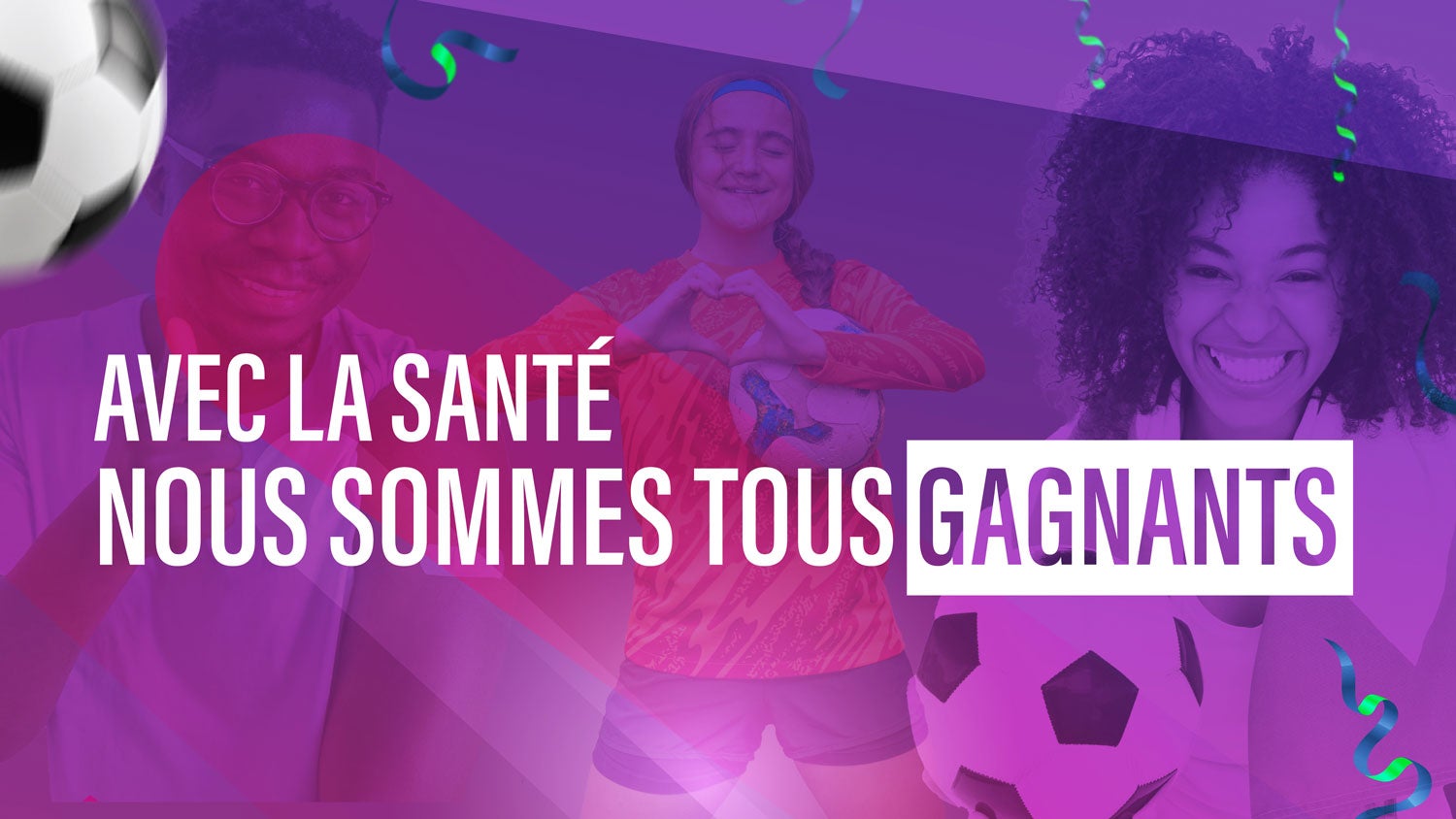 Avec la santé, nous sommes tous gagnants.