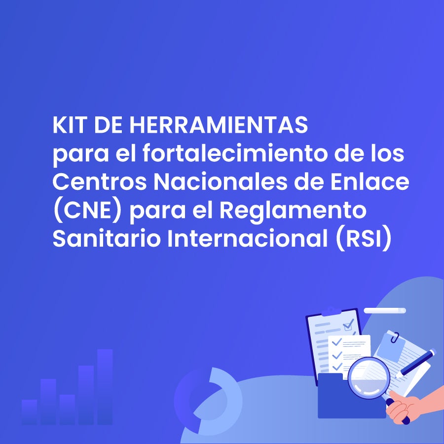 Herramientas para el fortalecimiento de los Centros Nacionales de Enlace (CNE) para el Reglamento Sanitario Internacional (RSI)