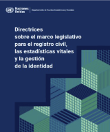 Directrices sobre marco legislativo para el registro civil, las estadísticas vitales y la gestión de la identidad. Estudios de Métodos ST/ESA/STAT/SER.F/123. Naciones Unidas UN/DESA. Nueva York, 2023​