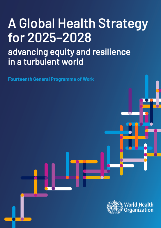 A global health strategy for 2025-2028: advancing equity and resilience in a turbulent world: fourteenth General Programme of Work