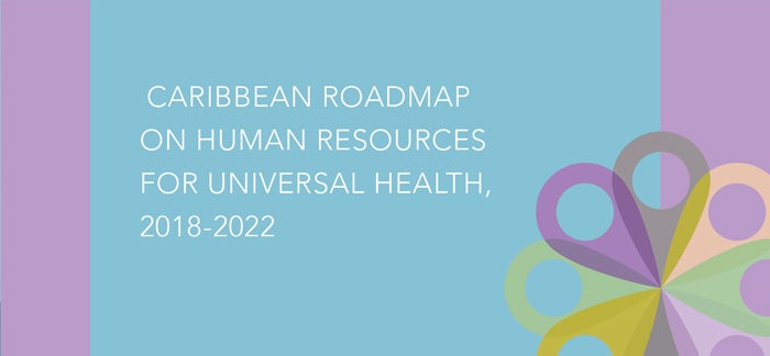 Caribbean Roadmap on Human Resources for Universal Health, 2018-2022