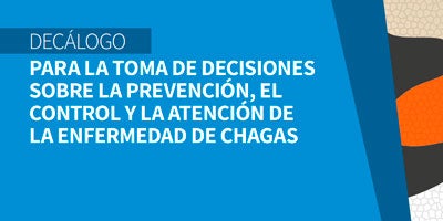 Decálogo para la toma de decisiones sobre la prevención, el control y la atención de la enfermedad de Chagas