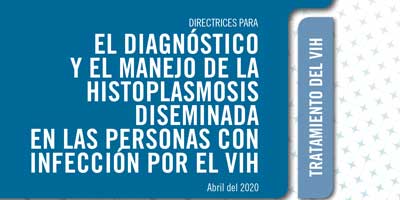 Directrices para el diagnóstico y el manejo de la histoplasmosis diseminada en las personas con infección por el VIH; 2020