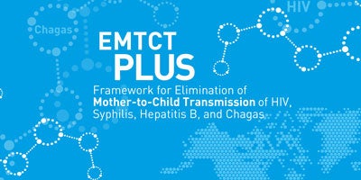 EMTCT Plus. Framework for elimination of mother-to-child transmission of HIV, Syphilis, Hepatitis B, and Chagas