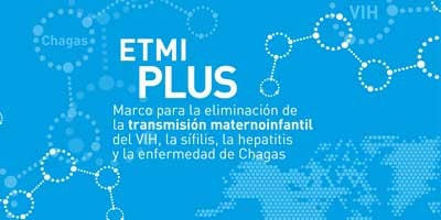 EMTCT Plus. Framework for elimination of mother-to-child transmission of HIV, Syphilis, Hepatitis B, and Chagas