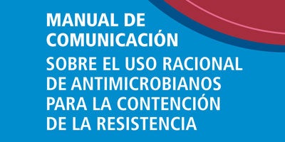 Manual de comunicación sobre el uso racional de antimicrobianos para la contención de la resistencia