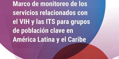 "Marco de monitoreo de los servicios relacionados con el VIH y las ITS para grupos de población clave en América Latina y el Caribe; 2019""