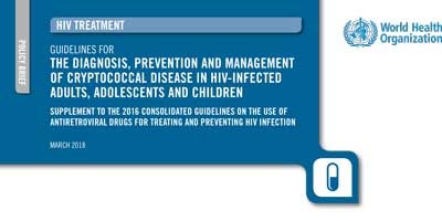 Guidelines on the diagnosis, prevention and management of cryptococcal disease in HIV-infected adults, adolescents and children: policy brief