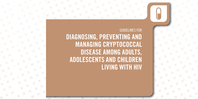 Guidelines for diagnosing, preventing and managing cryptococcal disease among adults, adolescents and children living with HIV