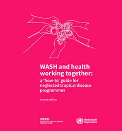 WASH and health working together: a ‘how-to’ guide for neglected tropical disease programmes, 2nd ed