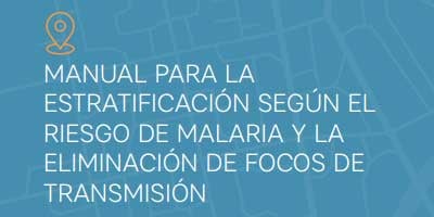 Manual para la estratificación según el riesgo de malaria y la eliminación de focos de transmisión