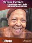 WHO. Cancer Control Knowledge into Action. WHO Guide for effective programmes. Planning, 2006