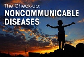 The Check-up: Noncommunicable Diseases