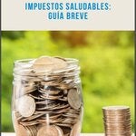 Impuestos saludables: guía breve