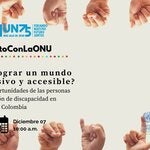¿Cómo lograr un mundo más inclusivo y accesible? Derechos y Oportunidades de las personas en condición de discapacidad