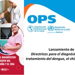 Lanzamiento de las Directrices para el diagnóstico clínico y el tratamiento del dengue, el chikunguña y el zika