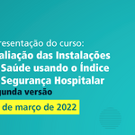 Apresentação do curso: Avaliação das Instalações de Saúde usando o Índice de Segurança Hospitalar - Segunda versão