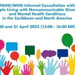 Informal Consultations with People Living with Noncommunicable Diseases and Mental Health Conditions in the Caribbean and North America