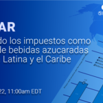 webinar banner for  Comparing taxes as a percentage of sugar-sweetened beverage prices in Latin America and the Caribbean event