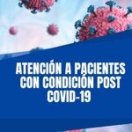 “Atención a pacientes con condición post COVID-19”
