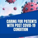 "Caring for patients with post COVID-19 condition"