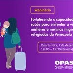  Seminário Virtual: Fortalecendo a capacidade do setor de saúde para enfrentar a violência contra mulheres e meninas migrantes e refugiadas da Venezuela