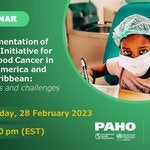 Implementation of Global Initiative for Childhood Cancer in Latin America and the Caribbean: Progress and challenges