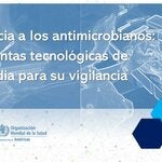 Resistencia a los antimicrobianos: herramientas tecnológicas de vanguardia para su vigilancia