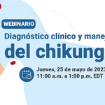 Webinario: Diagnóstico clínico y manejo del chikunguña
