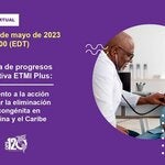 Seminario Virtual: “Una década de progresos de la Iniciativa ETMI Plus: Un llamado de acción para acelerar la eliminación de sífilis congénita en la Región de América Latina y el Caribe"