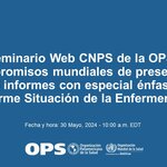 Seminario Web CNPS de la OPS sobre Compromisos mundiales de presentación de informes con especial énfasis en el Informe Situación de la Enfermería en el Mundo