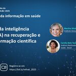 Webinário realizado pela BIREME: “Aplicação da inteligência artificial na recuperação e uso da informação científica em saúde”, com Martha Silveira e Camila Ferreira, 10 de abril às 11h (Brasília, GMT-3). Inscrição: https://bit.ly/refnet_2025.