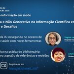 Webinário “IA Generativa y No Generativa en la Información Científica en Salud: Experiencias y Desafíos”, parte da série Fortalecimiento de las Redes de Información en Salud en AL&C 2025. Participação de Virginia Laura Garrote (Argentina) e Juliana Takahashi (Brasil), 14 de agosto, 11h (Brasília). Link de inscrição: https://bit.ly/refnet3_2025.