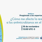 Webinar regional “Pregúntele a los expertos: ¿Cómo me afecta la resistencia a los antimicrobianos en el día a día?”