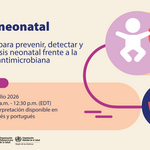 Anuncio del seminario web sobre 'Sepsis neonatal' el 22 de julio de 2026, de 11:00 a 12:30 (hora del este de EE. UU.). Se ofrecerán estrategias para la prevención, detección y manejo en el contexto de la resistencia a los antimicrobianos. Interpretación en inglés, portugués y español. Incluye los logotipos de la OPS y la Organización Mundial de la Salud, así como ilustraciones de figuras humanas abstractas y un escudo protector que simbolizan la protección de la salud.