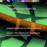 Integrated Health Service Delivery Networks: Concepts, Policy Options and a Road Map for Implementation in the Americas [2011]